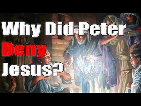 Why Did Peter Deny Jesus?