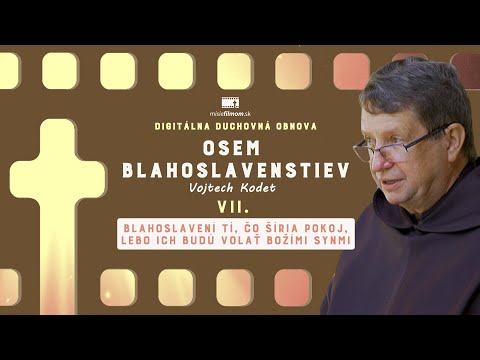 Osem blahoslavenstiev #7 - Blahoslavení tí, čo šíria pokoj /p. Kodet/
