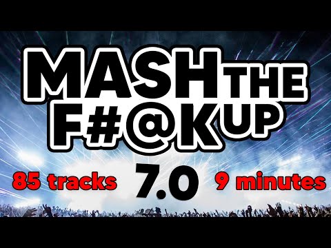 Dan Absent - MASH THE F#@K UP 7.0  (85 Tracks, 9 Minutes)