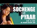 Sochenge Tumhe Pyaar Kare Ke Nahi Cover Ayushi Anand Jain AJN Productions 2021