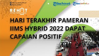Hari Terakhir Pameran IIMS Hybrid 2022 Dapat Capaian Positif, Catat Transaksi Rp 2,1 Triliun