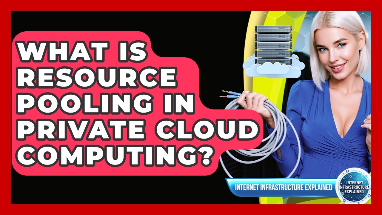 What Is Resource Pooling In Private Cloud Computing? - Internet Infrastructure Explained