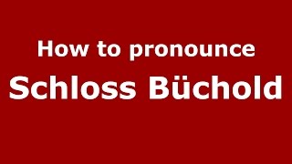 How to pronounce Schloss Büchold