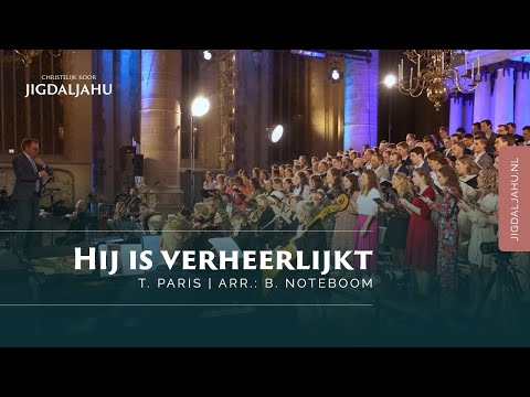 Hij is verheerlijkt | Chr. Koor Jigdaljahu