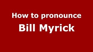 How to pronounce Bill Myrick
