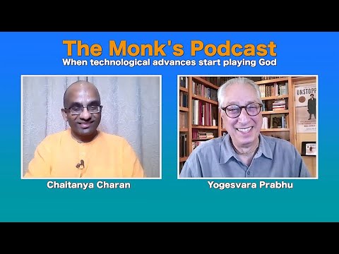 When technological advances start playing God - The Monk's Podcast 111 with Yogesvara Prabhu