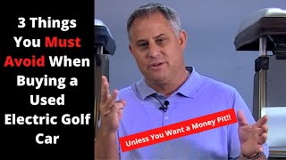 3 Things You Must Avoid When Buying a Used Electric Golf Car - Don
