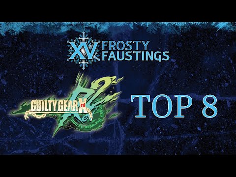 Frosty Faustings XV 2023 Top 8 GUILTY GEAR Xrd REV 2 (GGXrdRev2)