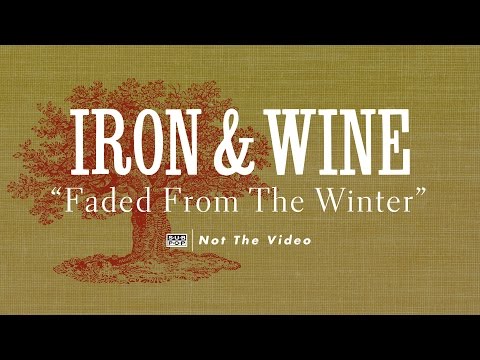 Iron & Wine - Faded from the Winter