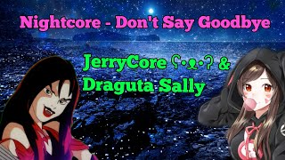 Nightcore - Don´t Say Goodbye | JerryCore ʕ•ᴥ•ʔ &amp; Draguta Sally