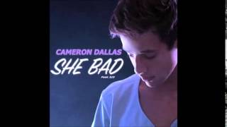 Cameron Dallas - She Bad [Official Audio]