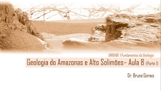 AULA 8  -  (Parte 1) Geologia do Amazonas e Alto Solimões