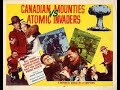 Canadian Mounties Vs Atomic Invaders 1953 Colorized Serial 12 Chapters 167 Minutes