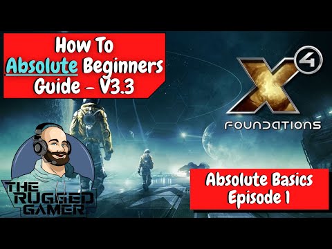 X4 Foundations v3.3 | Absolute Beginners Guide | How To | Episode One - The Absolute Basics