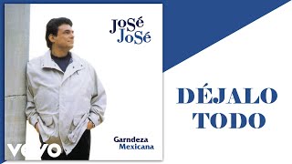 José José - Déjalo Todo (Cover Audio)