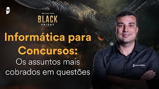 Informática para Concursos: Os assuntos mais cobrados em questões - Melhor que Black Friday 2024