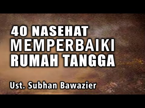 40 Nasehat Memperbaiki Rumah Tangga | Ust. Subhan Bawazier