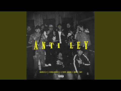 Anti ley (feat. Fernandoa22, Papi joseo & Bry G Boy)