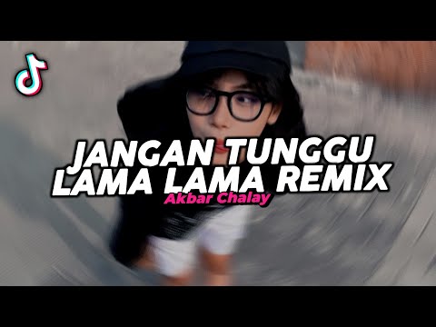 DJ JANGAN TUNGGU LAMA LAMA REMIX VIRAL FYP TIKTOK TERBARU 2025! Akbar Chalay
