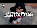 DJ JANGAN TUNGGU LAMA LAMA REMIX VIRAL FYP TIKTOK TERBARU 2025 Akbar Chalay