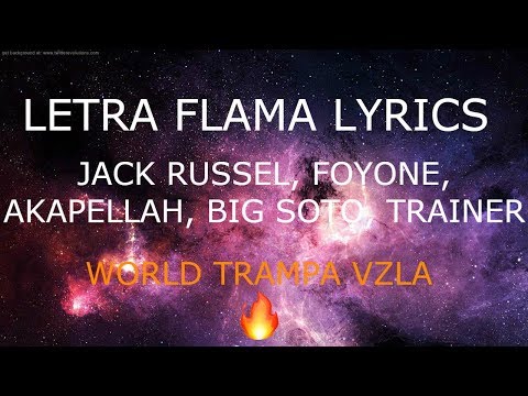 🔥FLAMA🔥 - Jack Russell X Akapellah X Big Soto X Trainer X Foyone (LETRA)