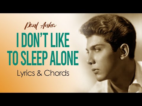 I Don't Like to Sleep Alone (Paul Anka) - Lyrics & Chords