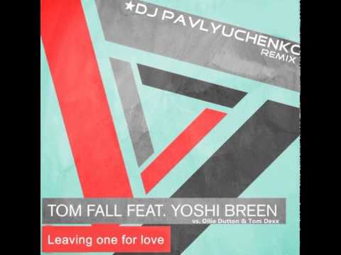 Tom Fall feat. Y.Breen vs. O. Dutton & Tom & Dexx - Leaving One For Love (DJ Pavlyuchenko Mashup)