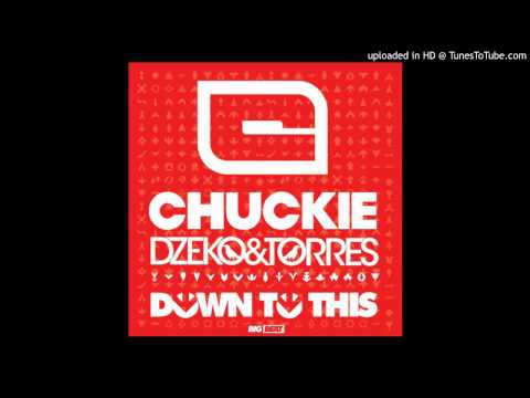 Chuckie, Dzeko & Torres - Down To This (Original Mix)