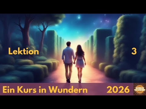 Lektion 3 | Ein Kurs in Wundern (EKiW)