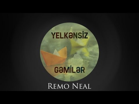 Remo Neal — Yelkǝnsiz Gǝmilǝr (Audio)