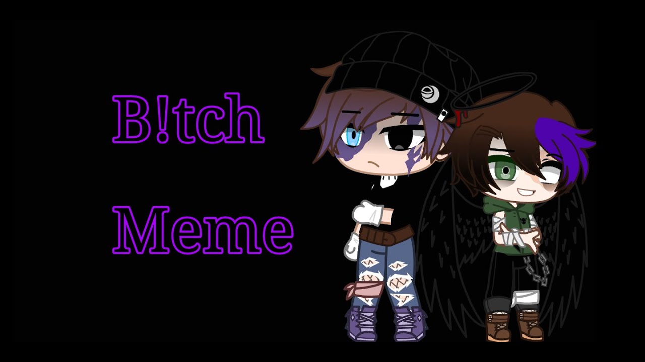 B!tch Meme/Michael and Chris Afton/Gacha Club