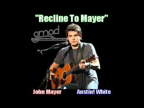 Austin! White [Ft. John Mayer] - Recline To Mayer (Clarity sample)