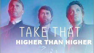 Take That - Higher Than Higher - III - (lyrics)