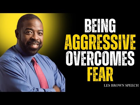 Being Aggressive Overcomes Fear | Les  Brown Speech 2025