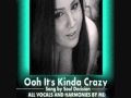 Ooh Its Kinda Crazy Cover by me 