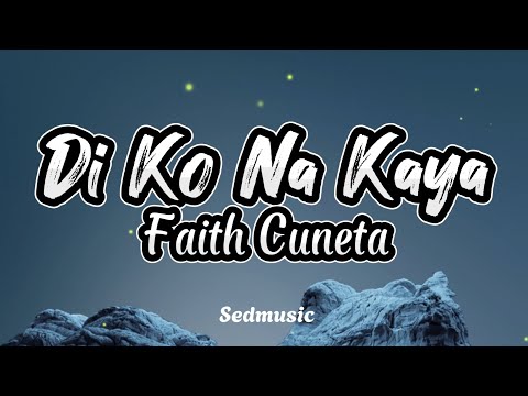 Faith Cuneta - Di Ko Na Kaya (Lyrics)