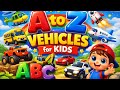 A To Z Vehicles For Kids Learn Vehicle Names ABC Alphabet Song
