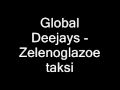 Global Deejays - Zelenoglazoe taksi 