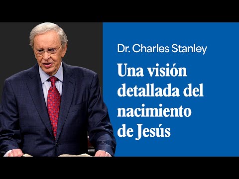 Una visión detallada del nacimiento de Jesús – Dr. Charles Stanley