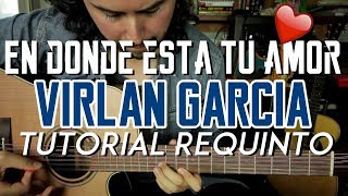 En Dónde Esta Tu Amor - Virlan Garcia - Tutorial - REQUINTO - Carlos Ulises Gomez - Guitarra