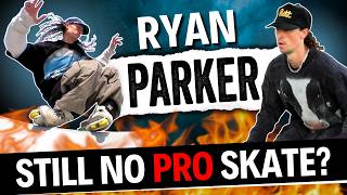 How Does Ryan Parker NOT Have a Pro Skate Yet?