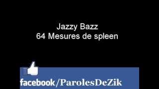 Jazzy Bazz ~ 64 Mesures de spleen [PAROLES]