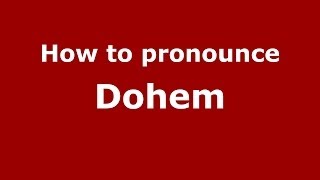 How to pronounce Dohem