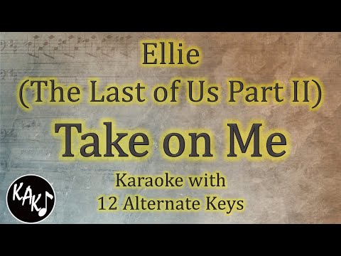 Take on Me Karaoke - Ellie ( The Last of Us Part 2 ) Instrumental Lower Higher Male Key Version