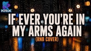 Download lagu NEOKRIX - IF EVER YOU'RE IN MY ARMS AGAIN (RNB COVER) mp3