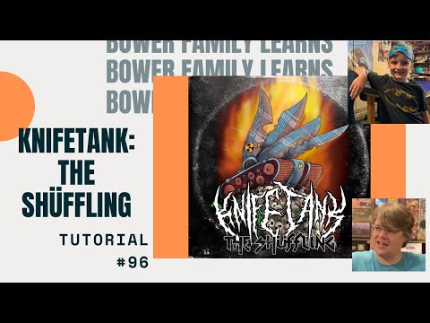 Bower Family Learns #96: KnifeTank: The Shüffling