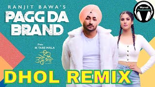 Pagg Da Brand Dhol Remix Ranjit Bawa Ft Warval Production Latest Punjabi Remix Song