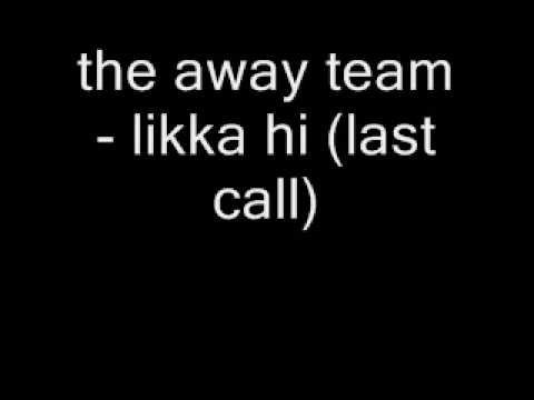 22) The away team - Likka hi (last call) 