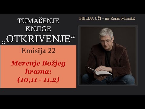 22 TUMAČENJE OTKRIVENJA - Merenje Božjeg hrama - Božji narod je na velikom ispitu!