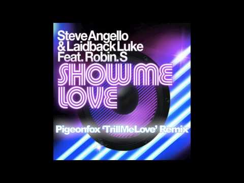 Steve Angello & LaidbackLuke Feat. RobinS - Show Me Love (Pigeonfox 'Trillmelove' Remix)